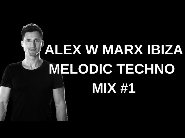Alex W Marx Ibiza Melodic Techno Mix With Playlist