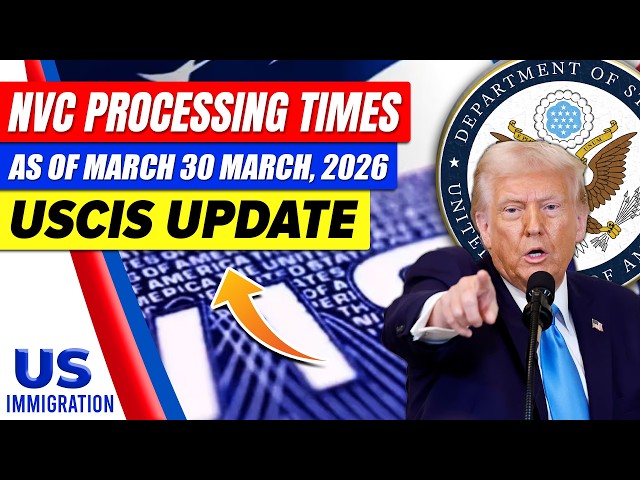Latest NVC Processing Times as of March 30 March, 2026 | USCIS Update | US Immigration News