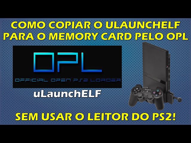 COMO USAR O ULAUNCHELF PELO OPL? - COMO PASSAR O ULAUNCHELF PARA O MEMORY CARD SEM USAR O LEITOR PS2