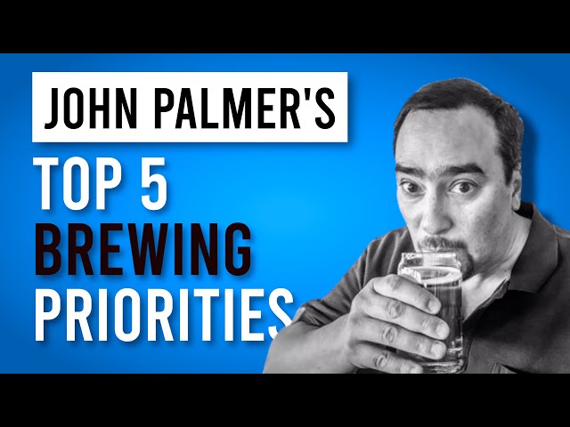 John Palmer's Top 5 Things That Matter Most When Brewing Beer