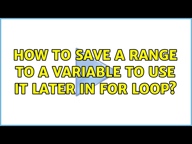 How to save a range to a variable to use it later in for loop? (2 Solutions!!)