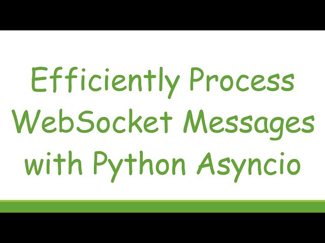 Efficiently Process WebSocket Messages with Python Asyncio