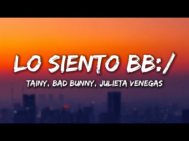 Tainy, Bad Bunny, Julieta Venegas - Lo Siento BB:/ (Letra/Lyrics)