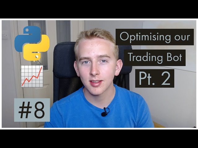 Trading Bot in Python #8 - Optimising our Trading Bot Pt. 2