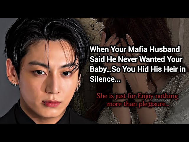 Your Mafia Husband Said He Never Wanted Your Baby So You Hid His Heir • Jeon Jungkook FF [Oneshot]