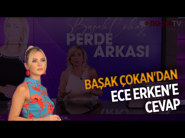 Başak Çokan's Response to Ece Erken | Behind the Scenes with Başak Çokan | 07/30/2026