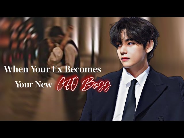 Taehyung FF | When Your Ex Becomes Your New CEO Boss | vff