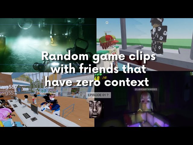 Random games clips with friends with no context 