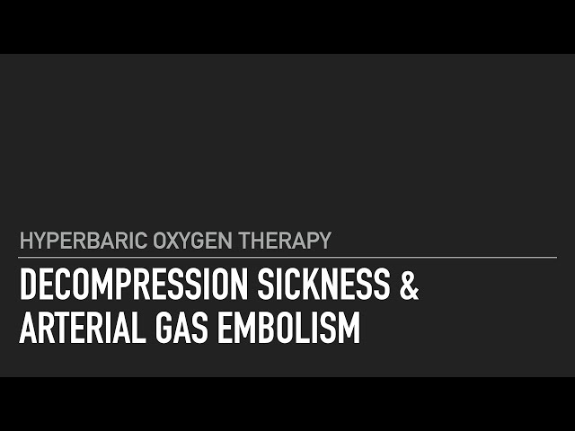 Hyperbaric Oxygen Therapy for Decompression Sickness & Arterial Gas Embolism