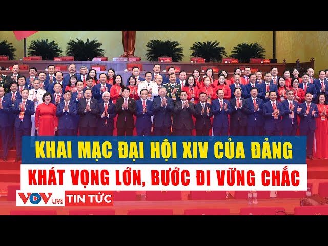 Opening of the 14th National Congress of the Party: Great aspirations, firm steps | VOV Live