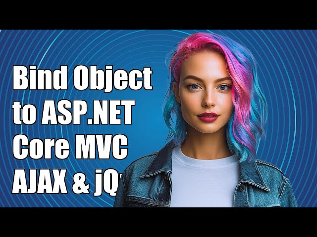 Bind Object to ASP.NET Core MVC Controller via AJAX with jQuery Tutorial