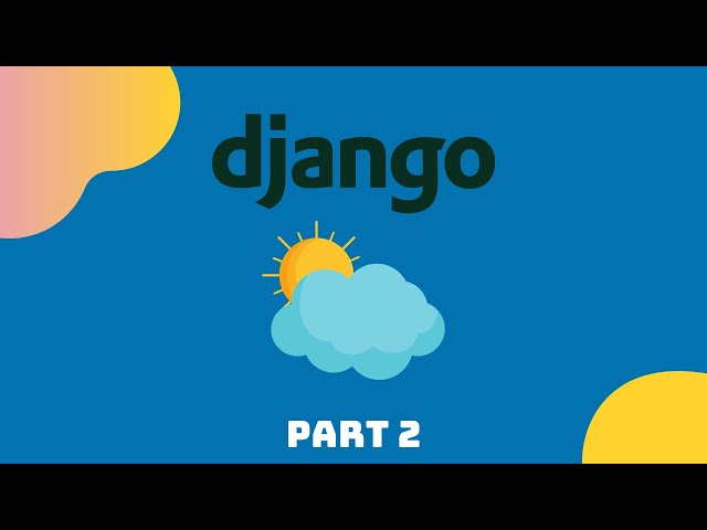 How To Build A Weather App With Django (Part 2/2)