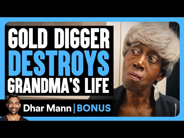 Gold Digger DESTROYS Grandma's Life | Dhar Mann Bonus!