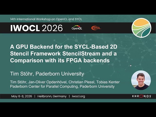 IWOCL 2026 - A GPU Backend for the SYCL-Based 2D Stencil Framework StencilStream and a Comparison...