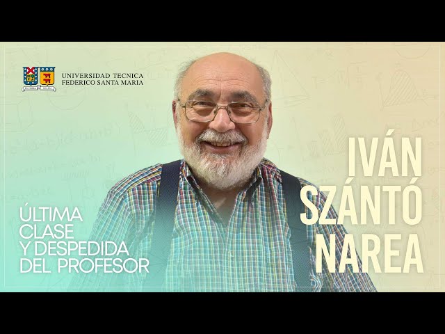 Última clase y despedida del profesor Iván Szántó Narea