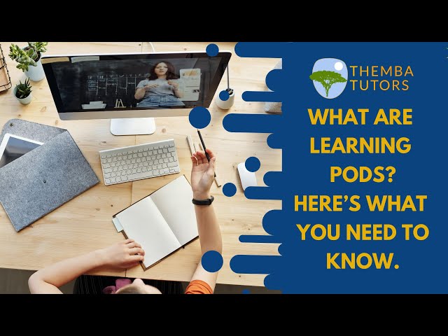 What Are Learning Pods? Here's What You Need to Know | Themba Tutors