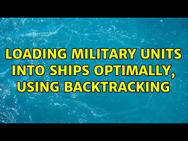 Loading military units into ships optimally, using backtracking (3 Solutions!!)