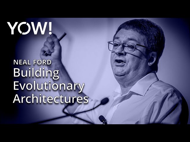 Building Evolutionary Architectures • Neal Ford • YOW! 2018