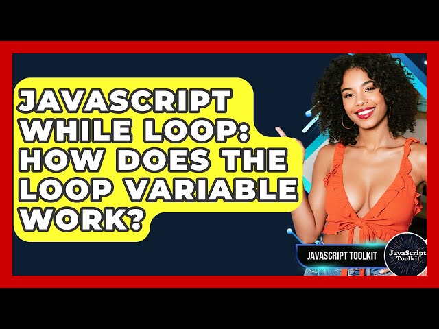 JavaScript While Loop: How Does The Loop Variable Work? - JavaScript Toolkit