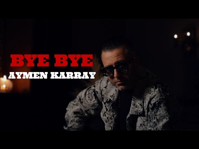 BYE BYE – Aymen Karray (Official Music Video) |bye bye sorry bye bye