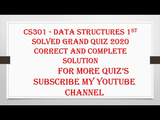 CS301   Data Structures 1st solved grand quiz 2020.