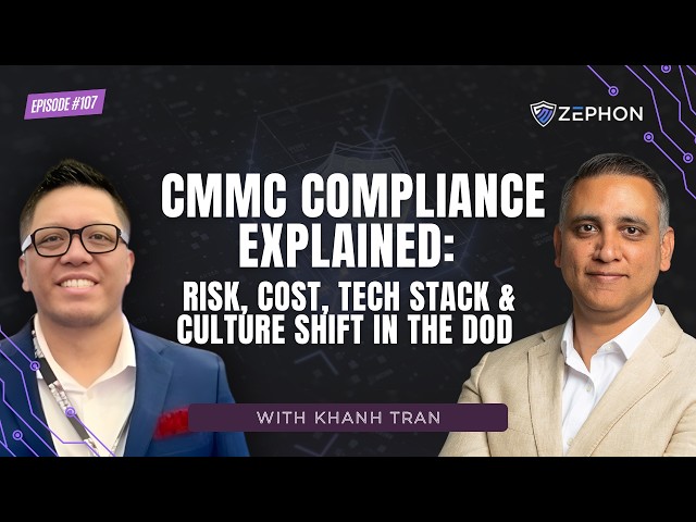 CMMC Compliance Explained: Risk, Cost, Tech Stack & Culture Shift in the DoD | Khanh Tran | 107