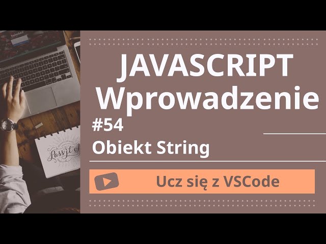 [Ucz się z VSCode] Wprowadzenie do JavaScript #45 Obiekt String