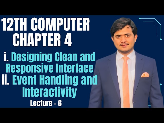 12th Computer - Chapter 4 - Lec 6 | Designing Clean and Responsive Interface