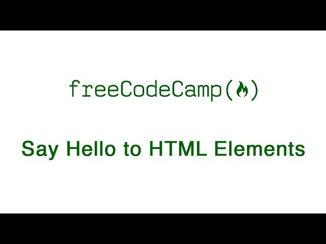 Basic HTML and HTML5: Say Hello to HTML Elements | freeCodeCamp