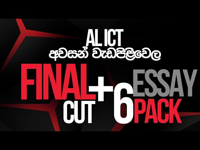 FINAL CUT + ESSAY 6 PACK | 2025 AL ICT  අවසන් වැඩසටහන