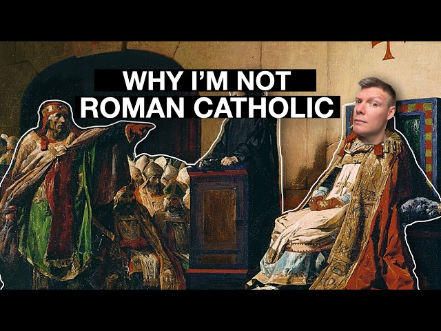 6 reasons why I'm not Roman Catholic