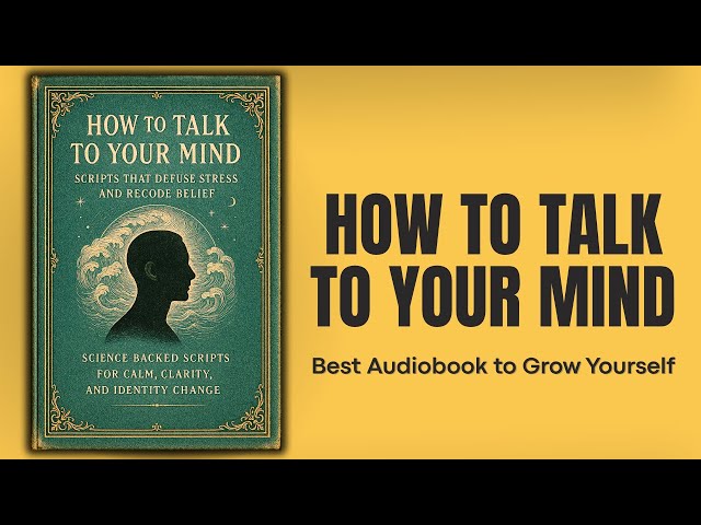 How to Talk to Your Mind: Scripts that Defuse Stress and Recode Belief (Audiobook)