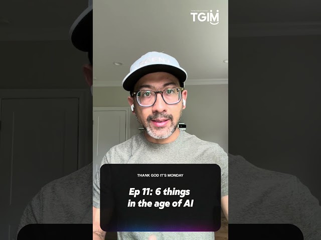 TGIM Ep 11   6 things in the age of AI