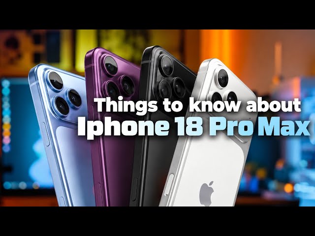 Things to know about Iphone 18 Pro Max | Tech World