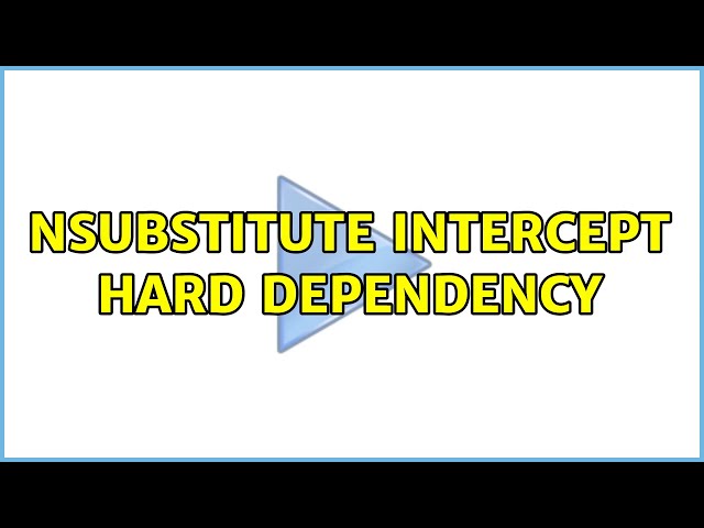 Nsubstitute intercept hard dependency