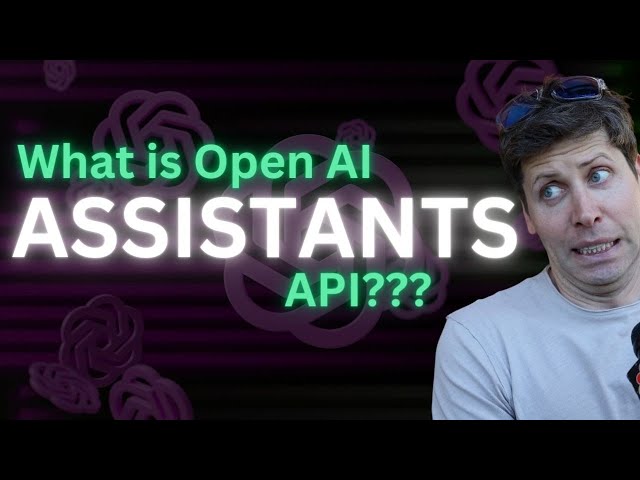 What does OpenAI Assistants API even do?