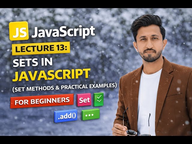 JavaScript Lecture 13: Sets in JavaScript (Set Methods & Practical Examples)