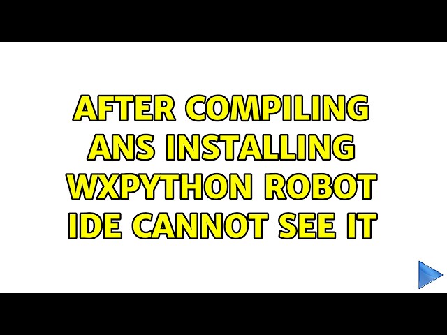 After compiling ans installing wxPython Robot IDE cannot see it