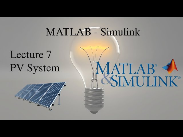 MATLAB and Simulink Tutorial: Lecture 7, PV System Modeling