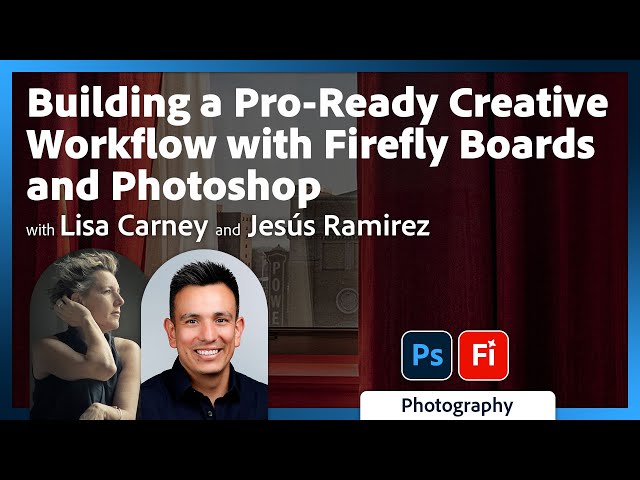 Firefly Boards & Photoshop: Pro Creative Workflows with Lisa Carney & Jesús Ramirez