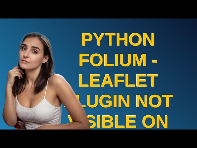 Gis: Python folium - Leaflet plugin not visible on the map