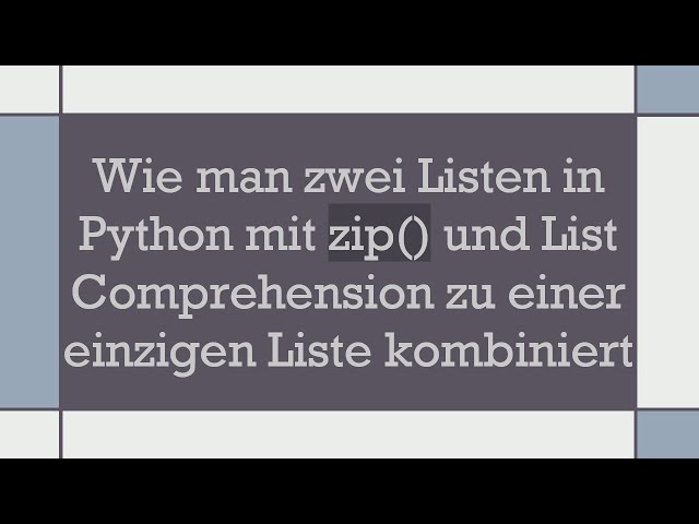 Wie man zwei Listen in Python mit zip() und List Comprehension zu einer einzigen Liste kombiniert