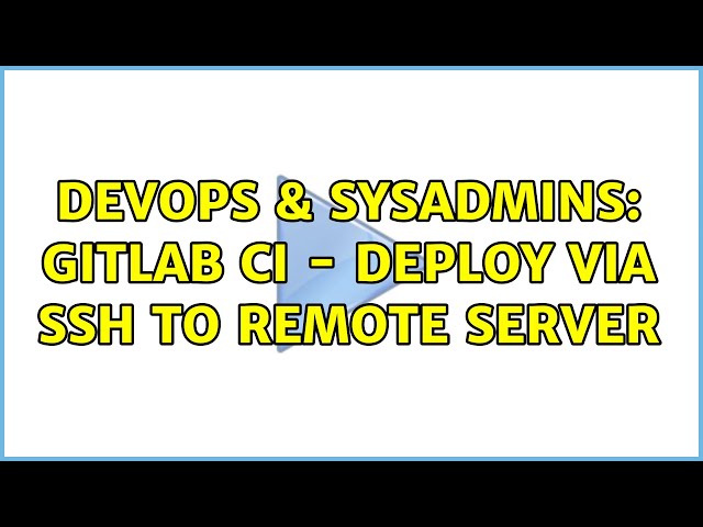 DevOps & SysAdmins: Gitlab CI - Deploy via SSH to remote server (2 Solutions!!)