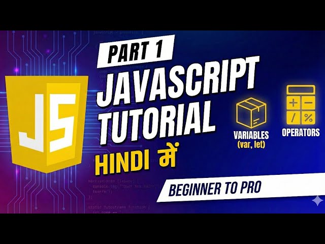 JavaScript Tutorial in Hindi | Part 1 | Variables & Operators (Complete Guide)