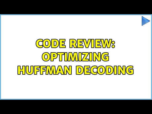 Code Review: Optimizing Huffman Decoding