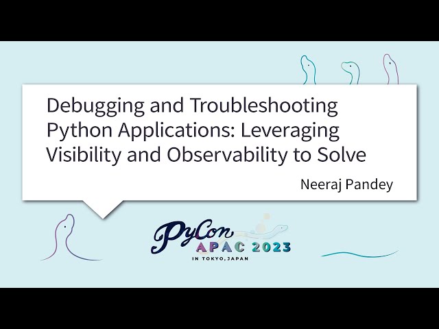 [PyCon APAC 2023] Debugging and Troubleshooting Python Applications: Leveraging ... by Neeraj Pandey