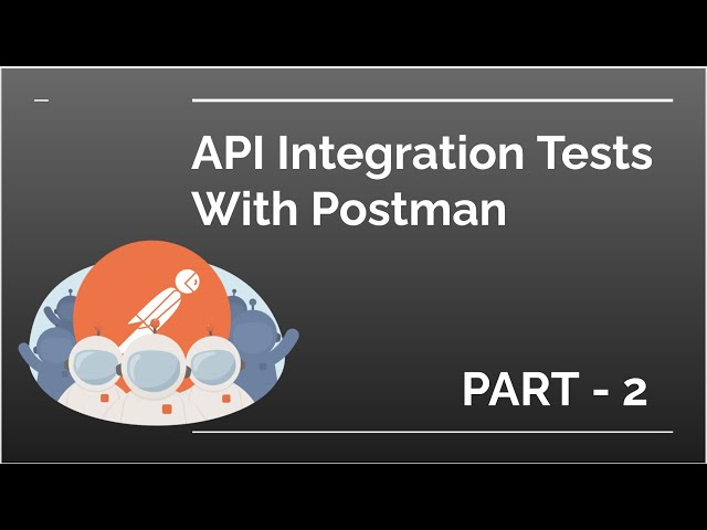 API Integration Testing using POSTMAN- Part 2