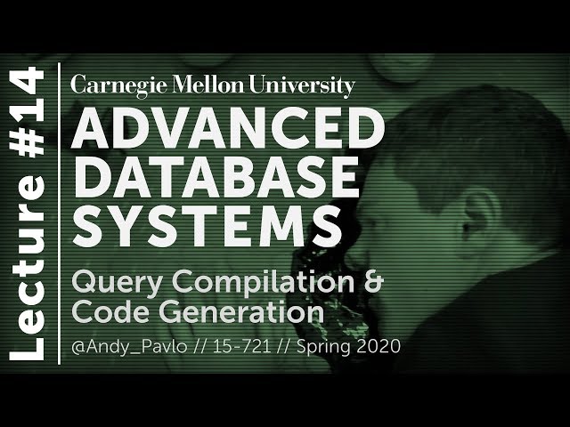 14 - Query Compilation & Code Generation (CMU Databases / Spring 2020)