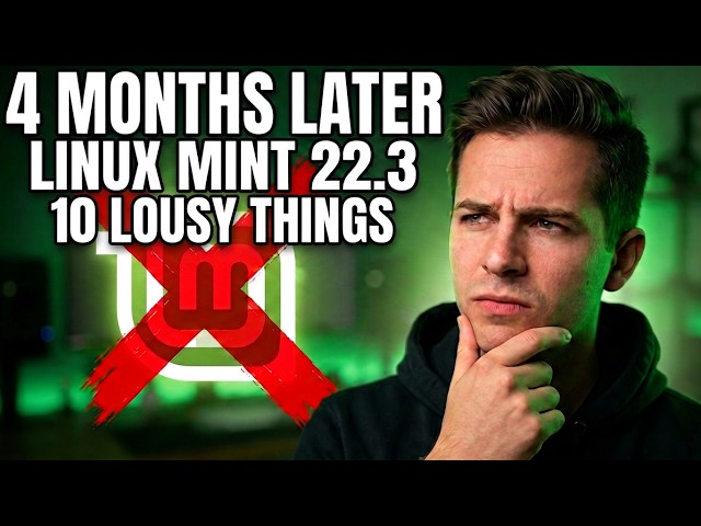 I Spent 4 Months on Linux Mint 22.3 Cinnamon & These 10 Things I Don't Like About Really!
