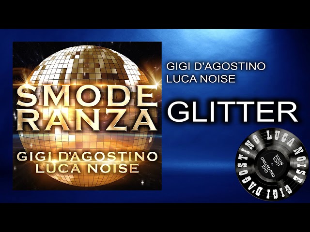 Gigi D’Agostino & Luca Noise - Glitter [ From the album SMODERANZA ]